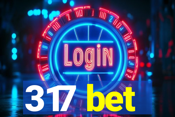 317 bet